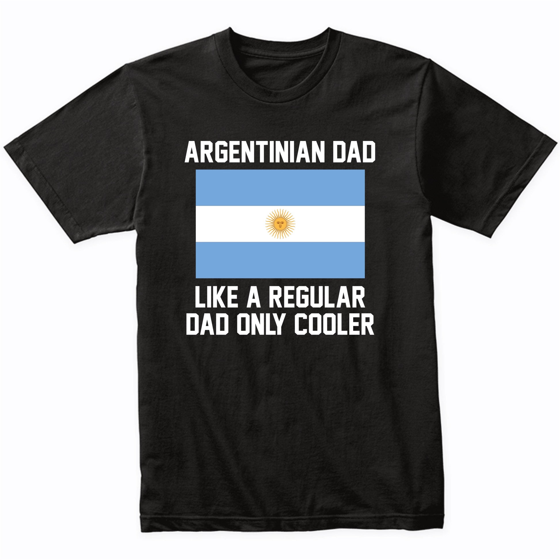 Argentinian Dad Like A Regular Dad Only Cooler Shirt