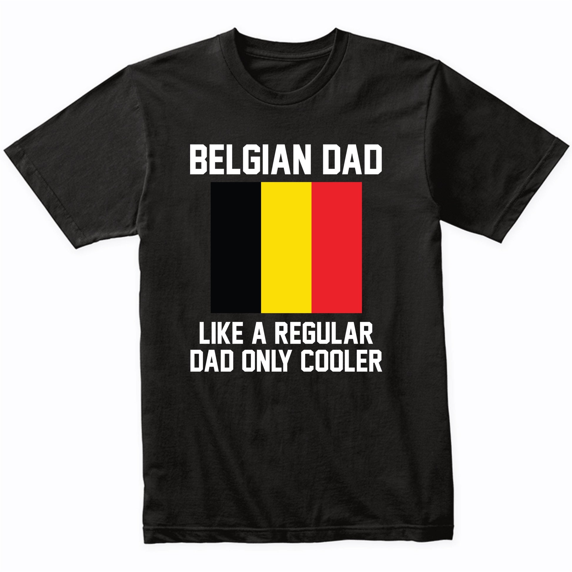 Belgian Dad Like A Regular Dad Only Cooler Shirt