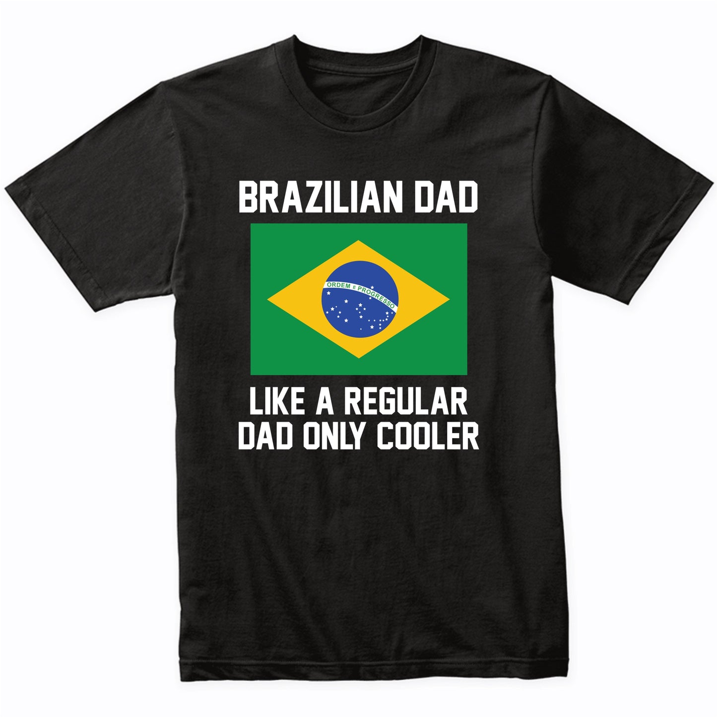 Brazilian Dad Like A Regular Dad Only Cooler Shirt