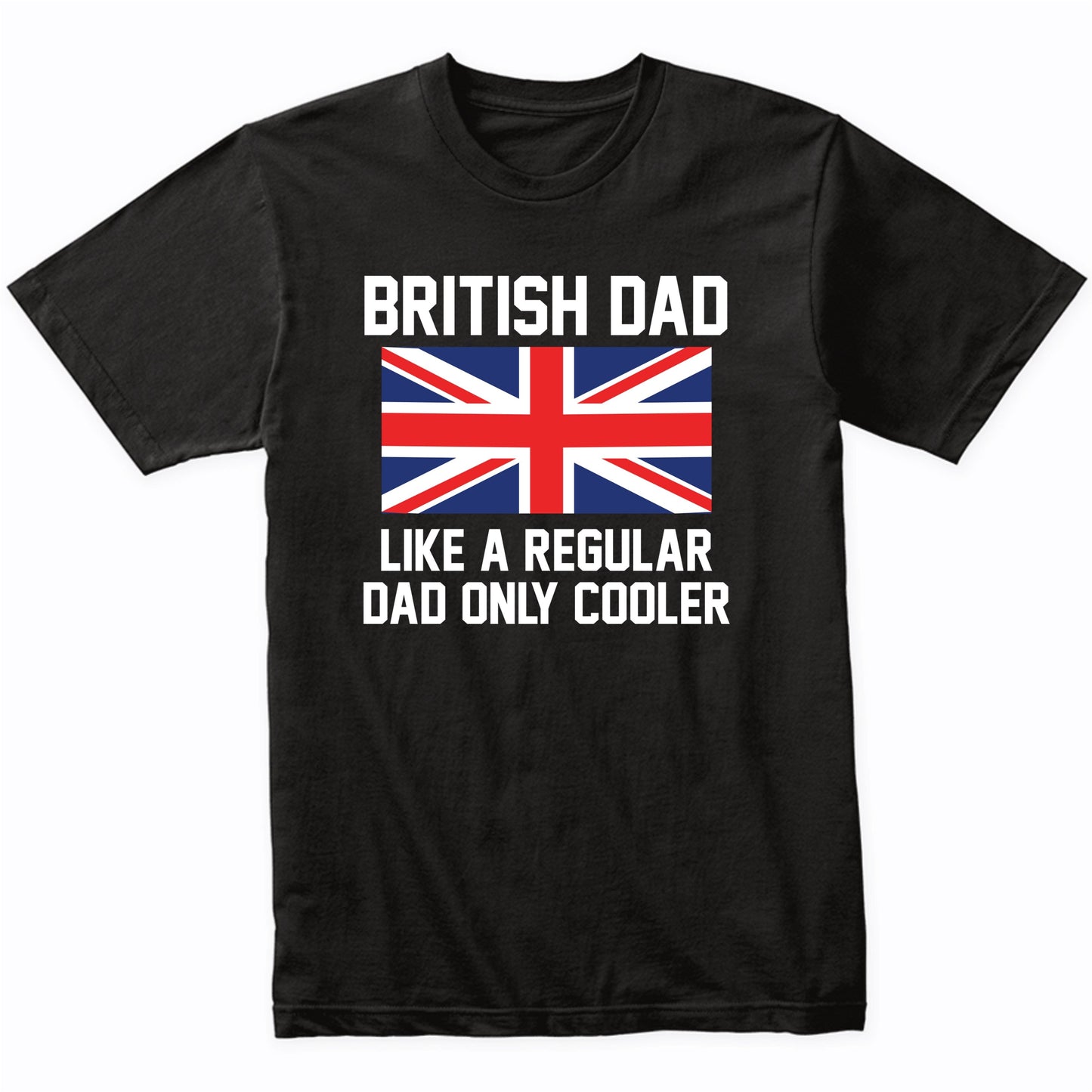British Dad Like A Regular Dad Only Cooler Shirt