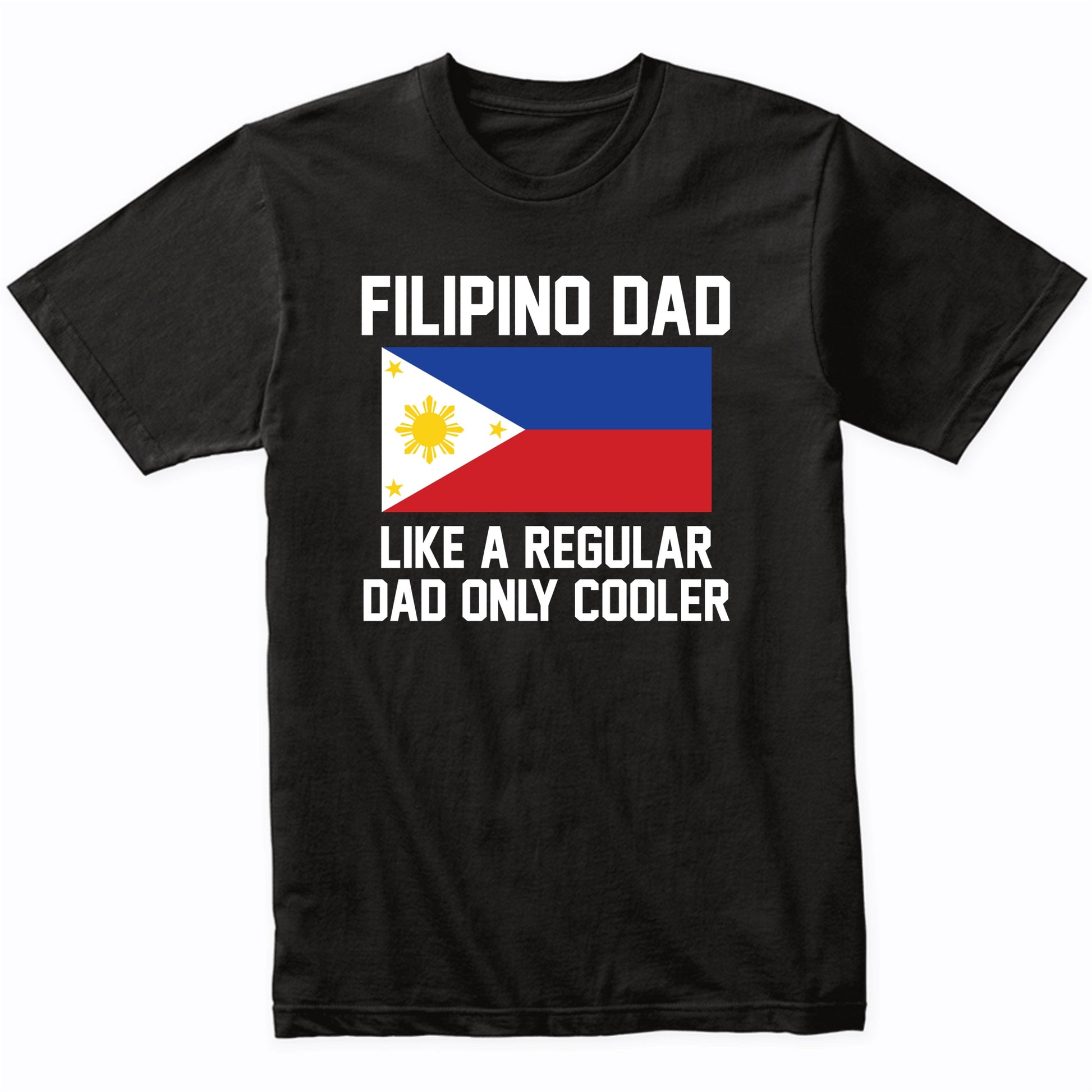 Filipino Dad Like A Regular Dad Only Cooler Shirt