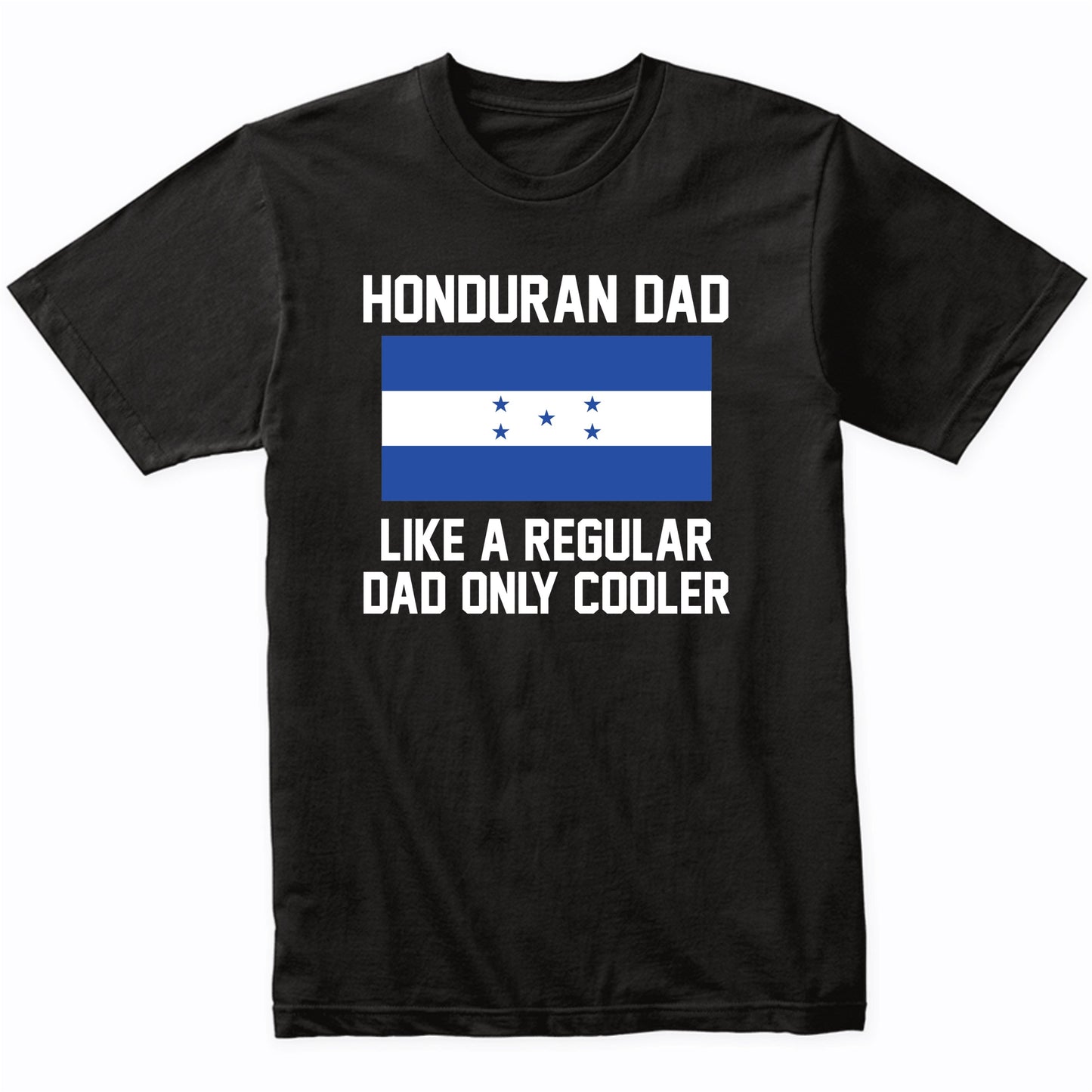 Honduran Dad Like A Regular Dad Only Cooler Shirt