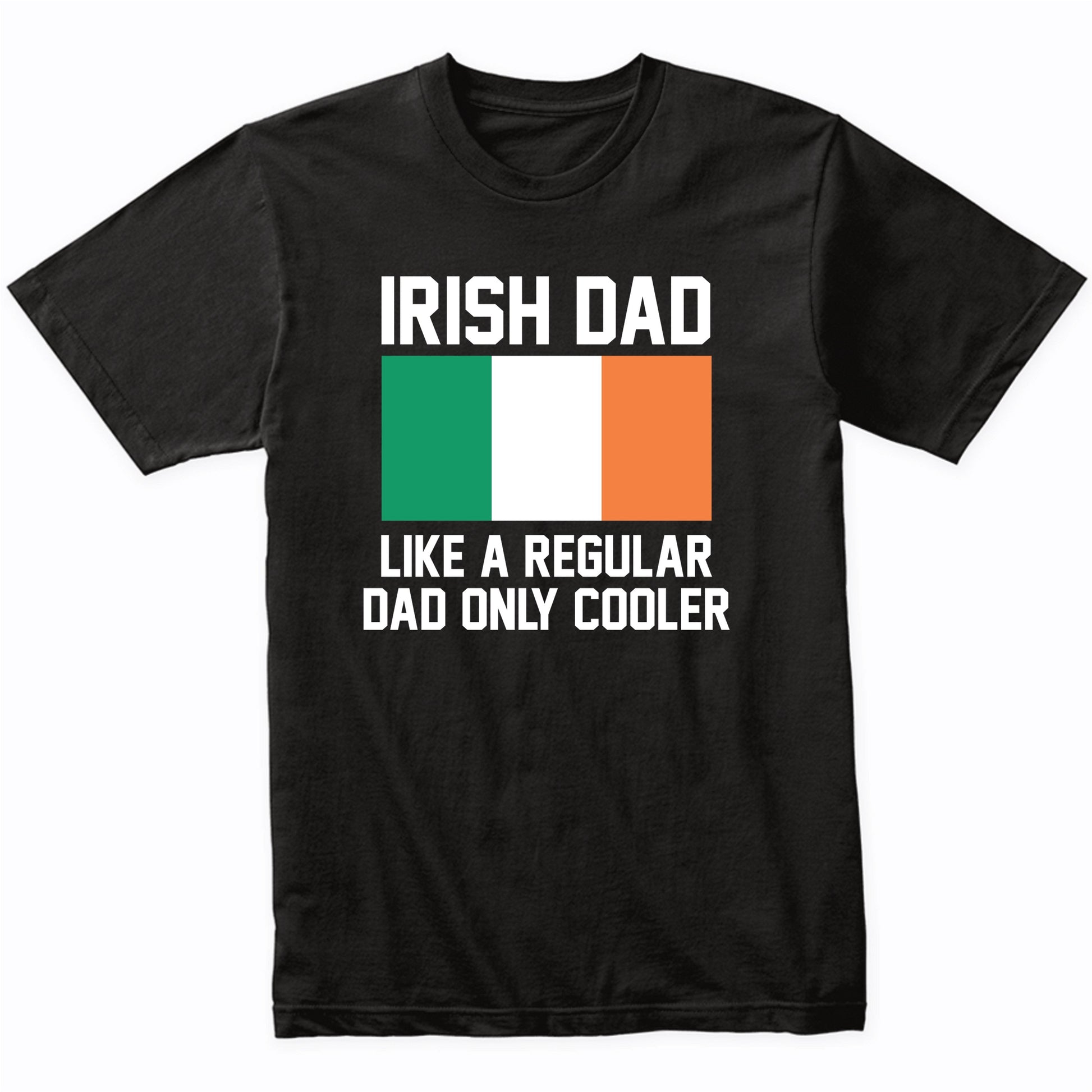 Irish Dad Like A Regular Dad Only Cooler Shirt