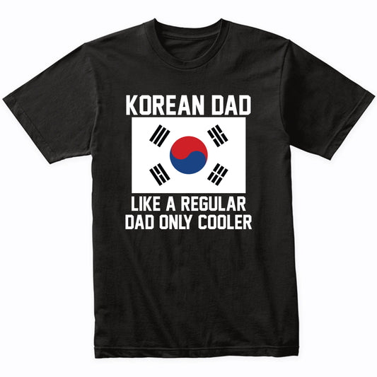 Korean Dad Like A Regular Dad Only Cooler Shirt