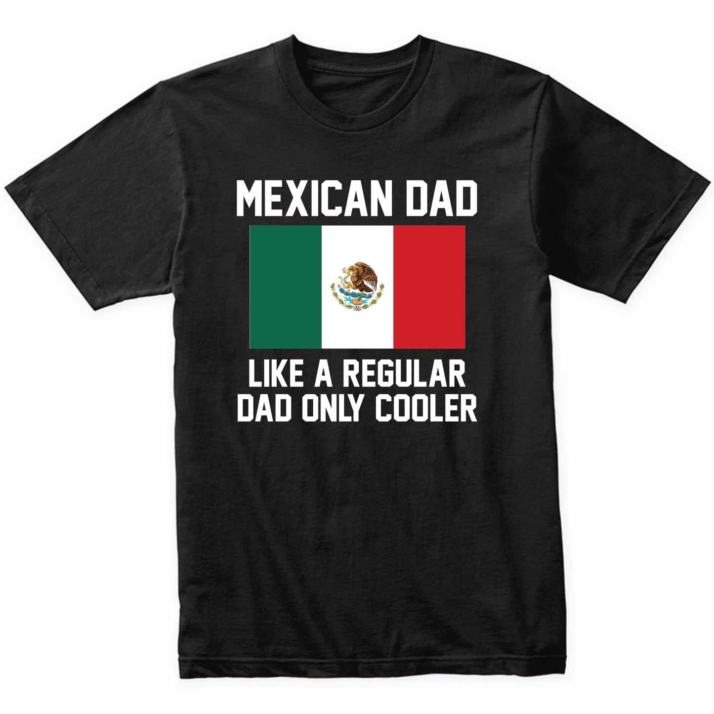 Mexican Dad Like A Regular Dad Only Cooler Shirt