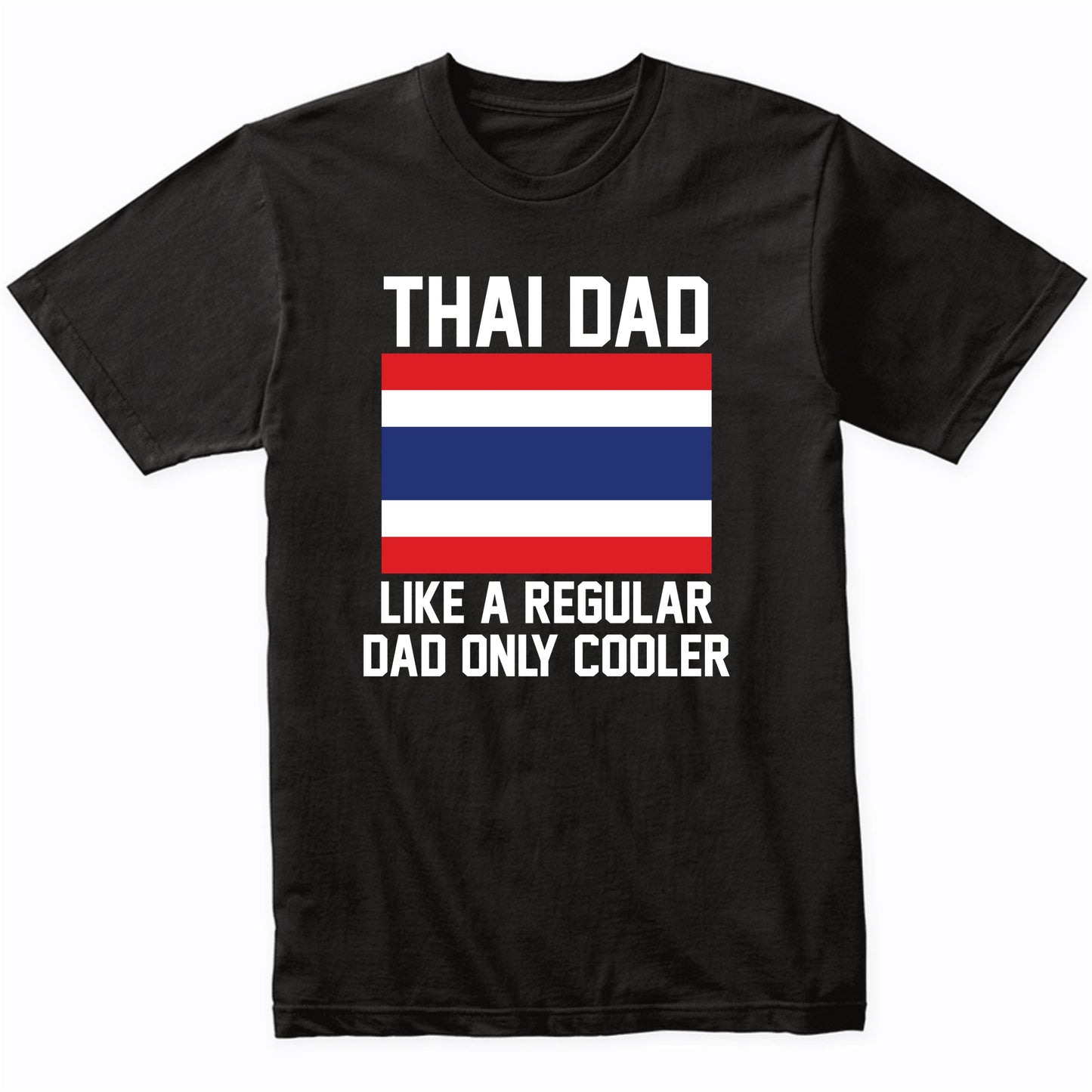 Thai Dad Like A Regular Dad Only Cooler Shirt
