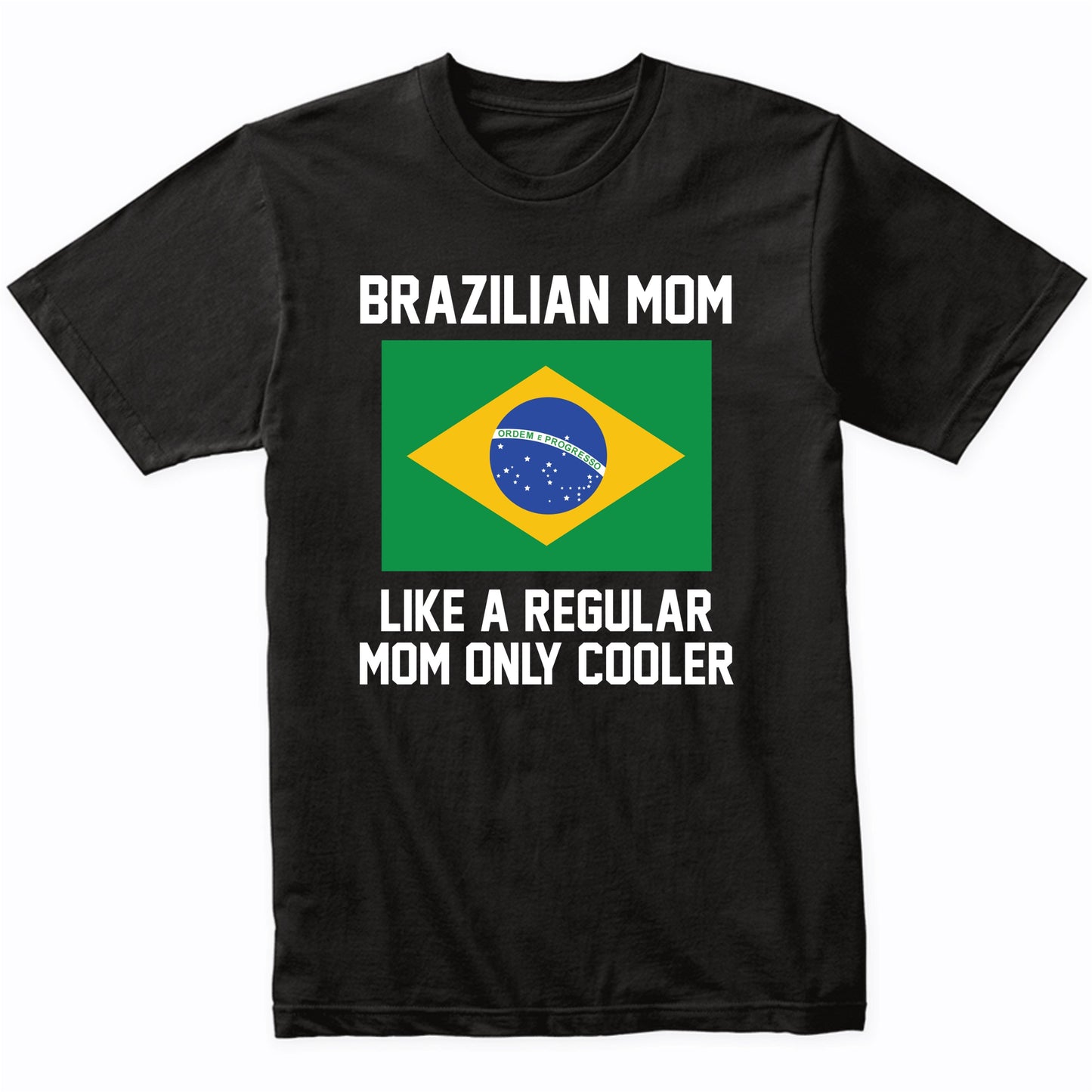 Brazilian Mom Like A Regular Mom Only Cooler Shirt