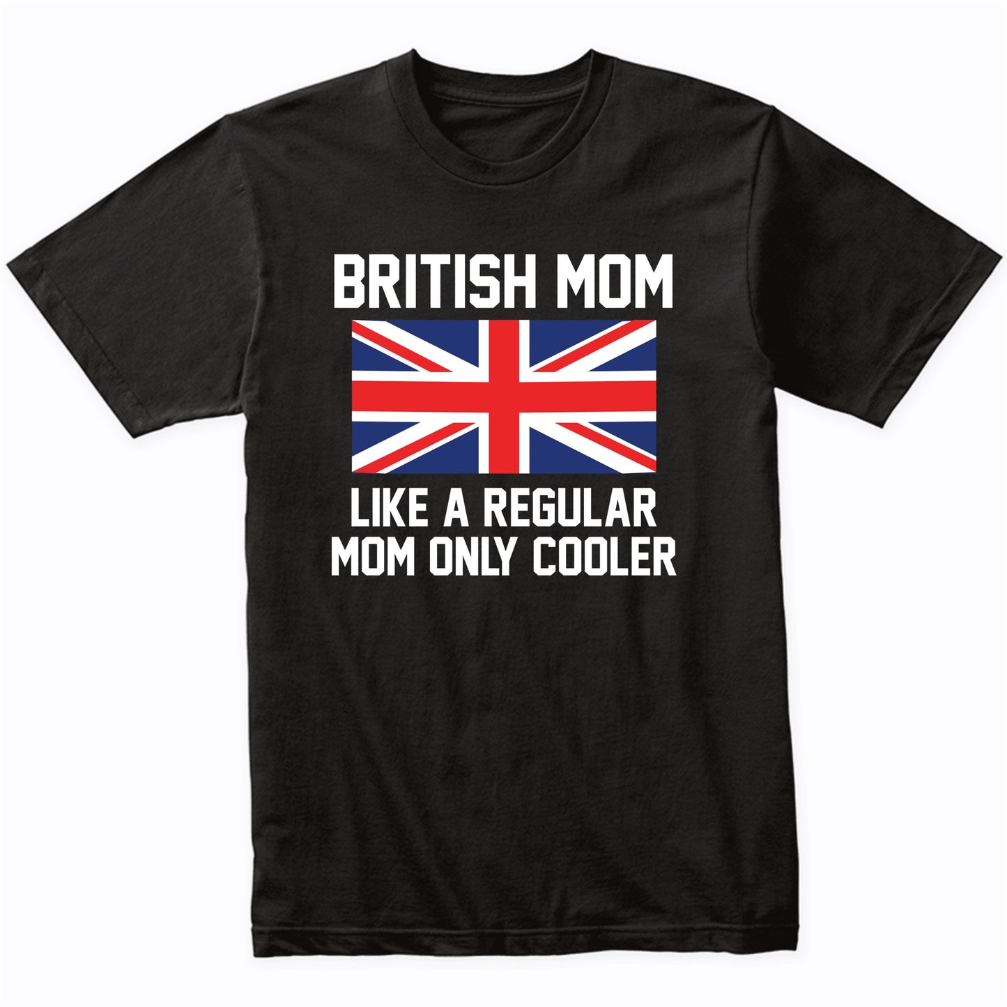 British Mom Like A Regular Mom Only Cooler Shirt