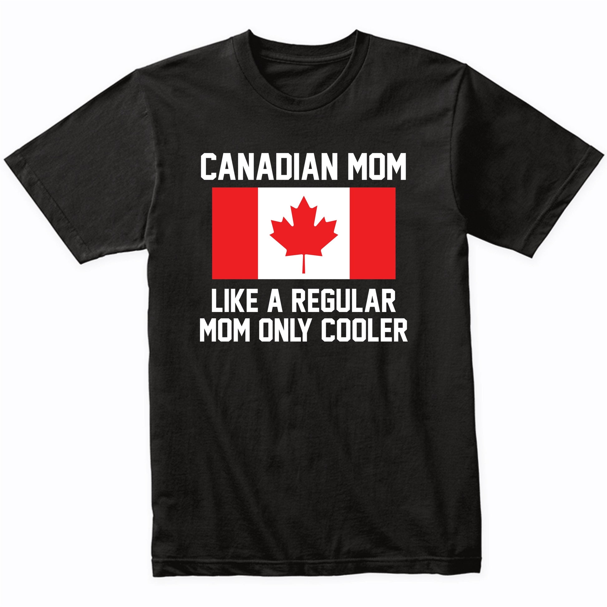Canadian Mom Like A Regular Mom Only Cooler Shirt