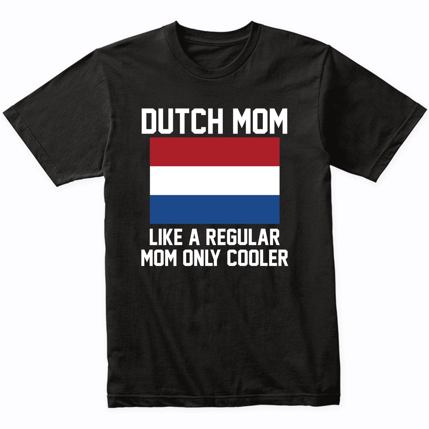 Dutch Mom Like A Regular Mom Only Cooler Shirt