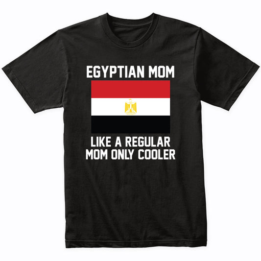 Egyptian Mom Like A Regular Mom Only Cooler Shirt