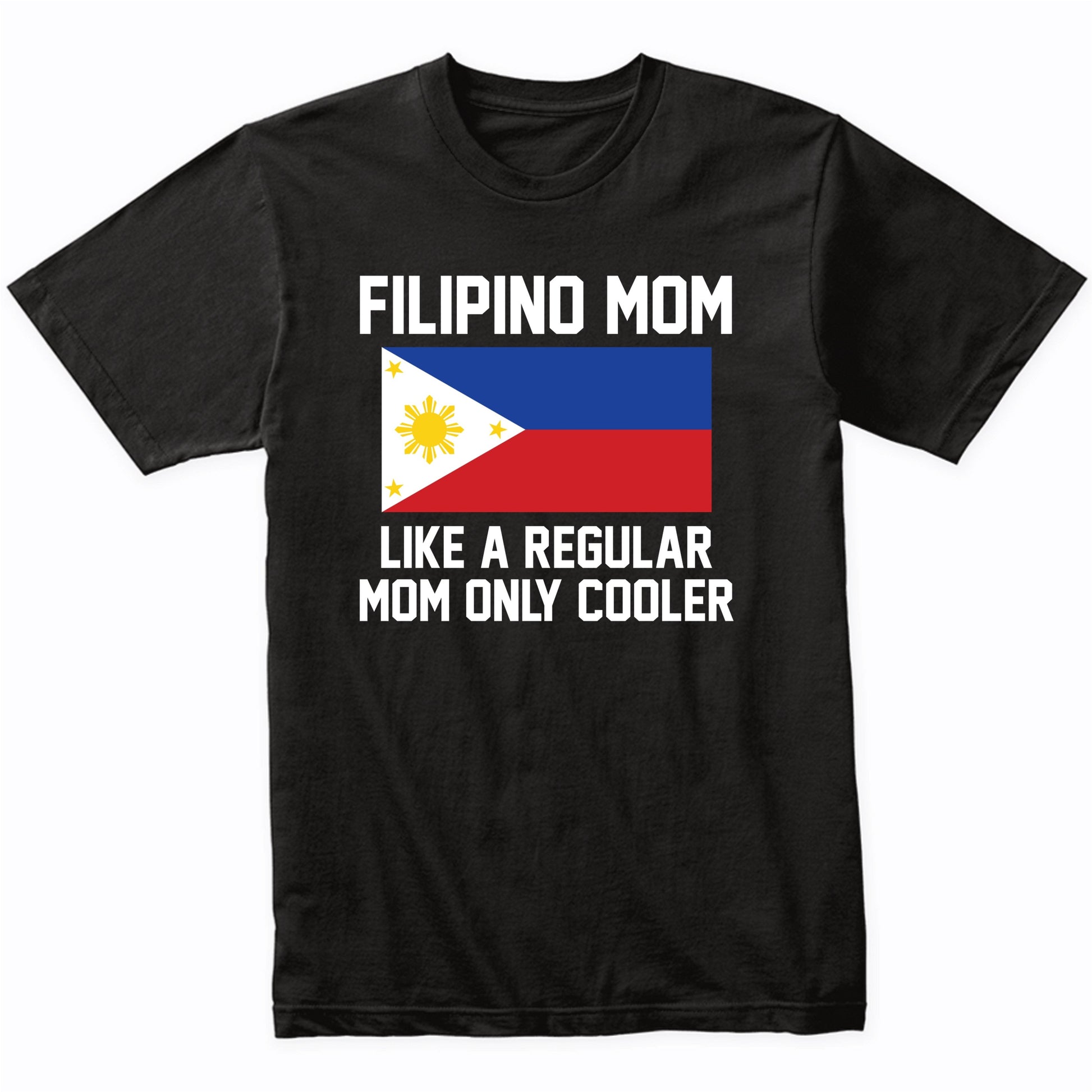 Filipino Mom Like A Regular Mom Only Cooler Shirt