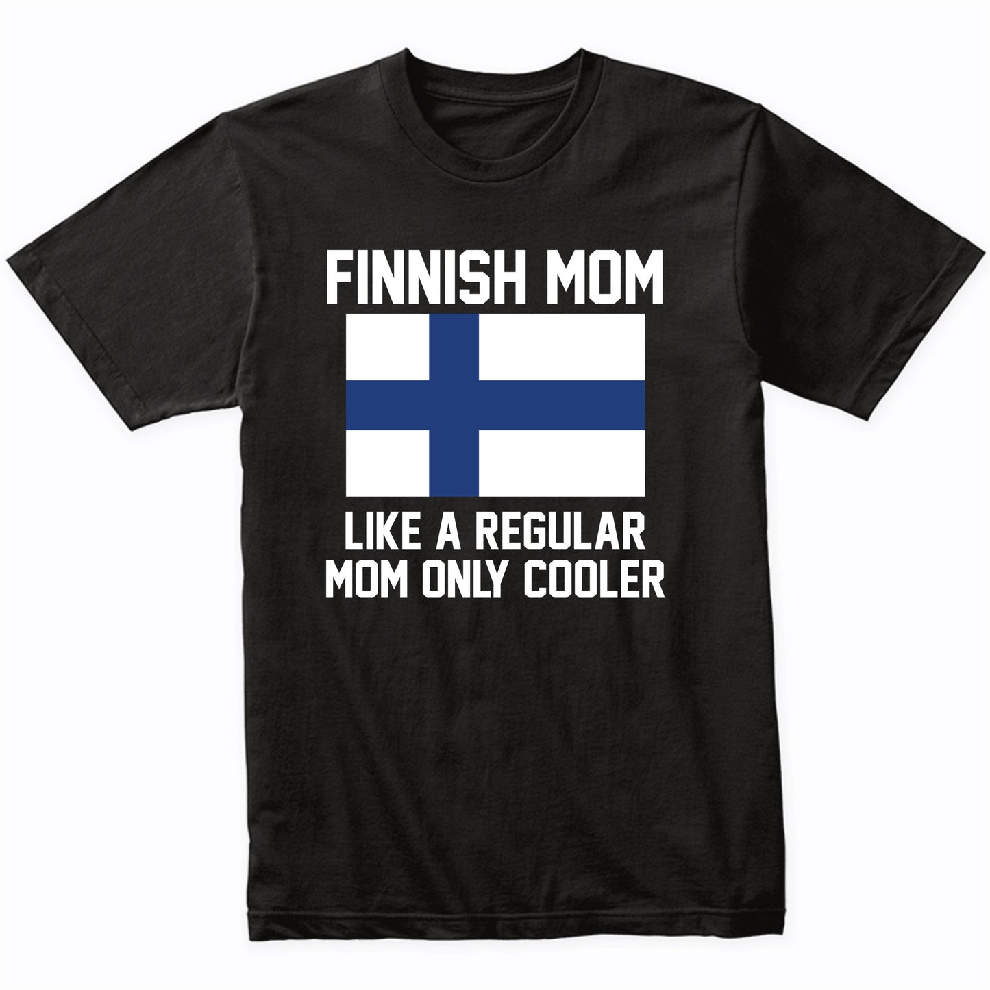 Finnish Mom Like A Regular Mom Only Cooler Shirt