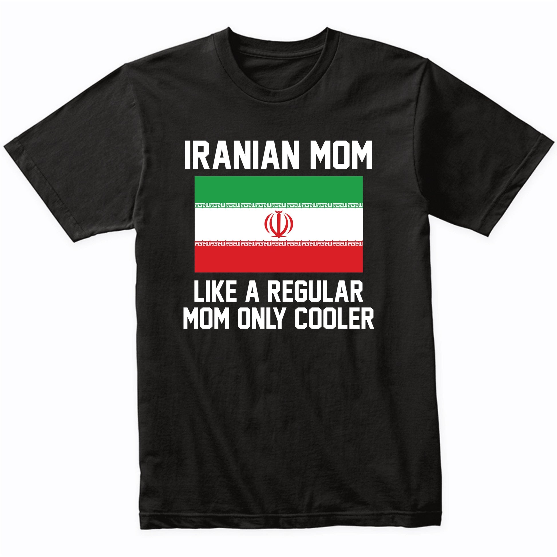 Iranian Mom Like A Regular Mom Only Cooler Shirt