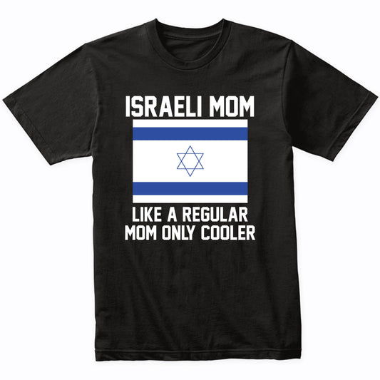 Israeli Mom Like A Regular Mom Only Cooler Shirt
