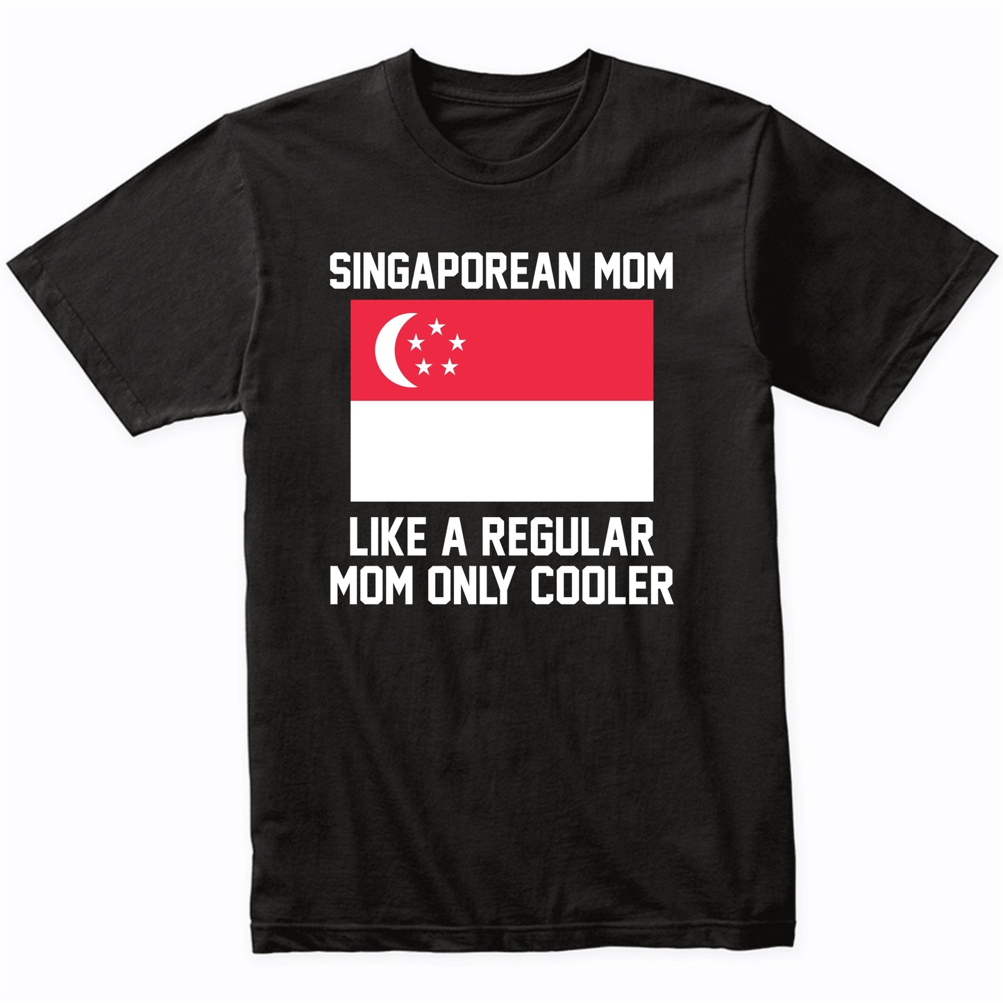 Singaporean Mom Like A Regular Mom Only Cooler Shirt