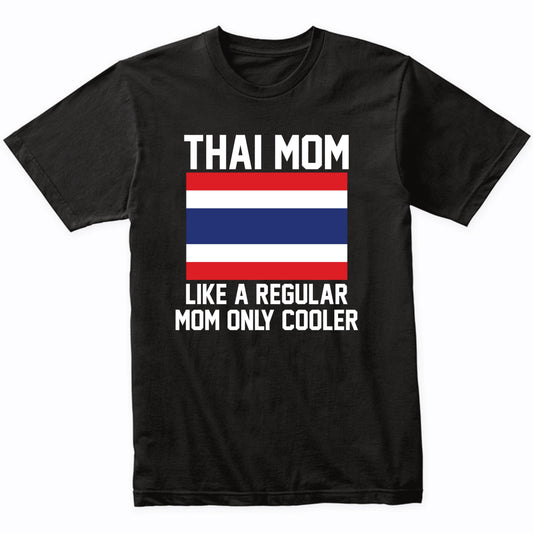 Thai Mom Like A Regular Mom Only Cooler Shirt