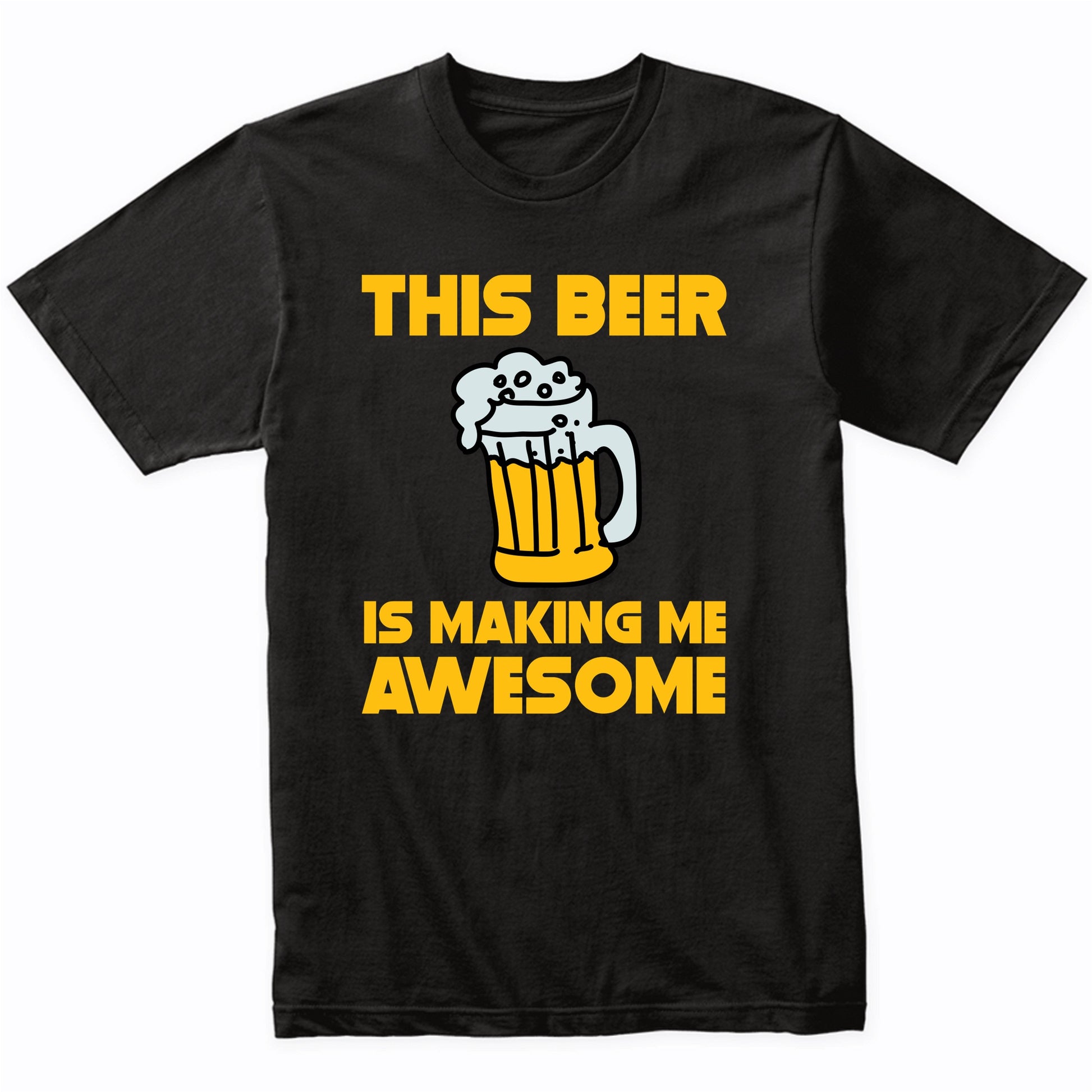 This Beer Is Making Me Awesome Funny Drinking Shirt