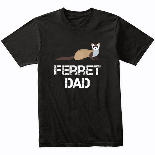 Ferret Dad Shirt - Ferret Owner T-Shirt