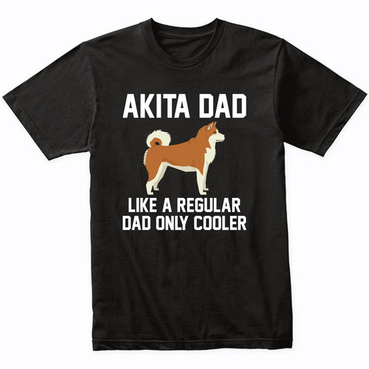 Akita Shirt - Funny Akita Dad T-Shirt