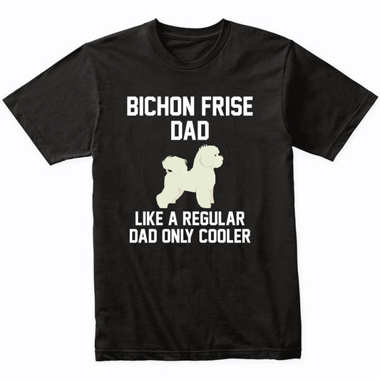 Bichon Frise Shirt - Funny Bichon Frise Dad T-Shirt
