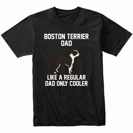 Boston Terrier Shirt - Funny Boston Terrier Dad T-Shirt
