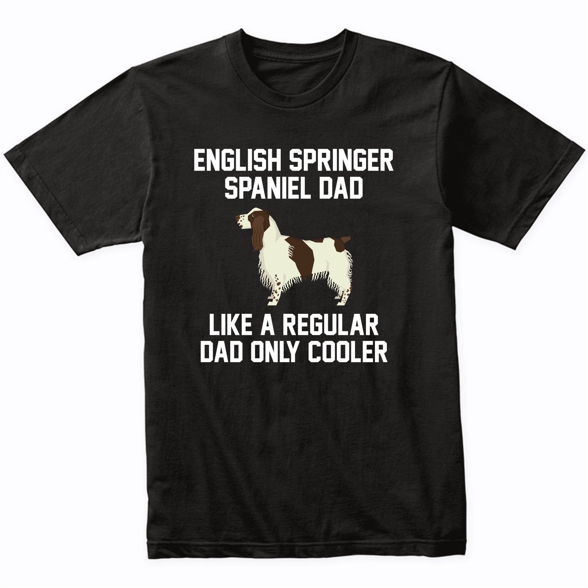 English Springer Spaniel Shirt - Funny English Springer Spaniel Dad T-Shirt