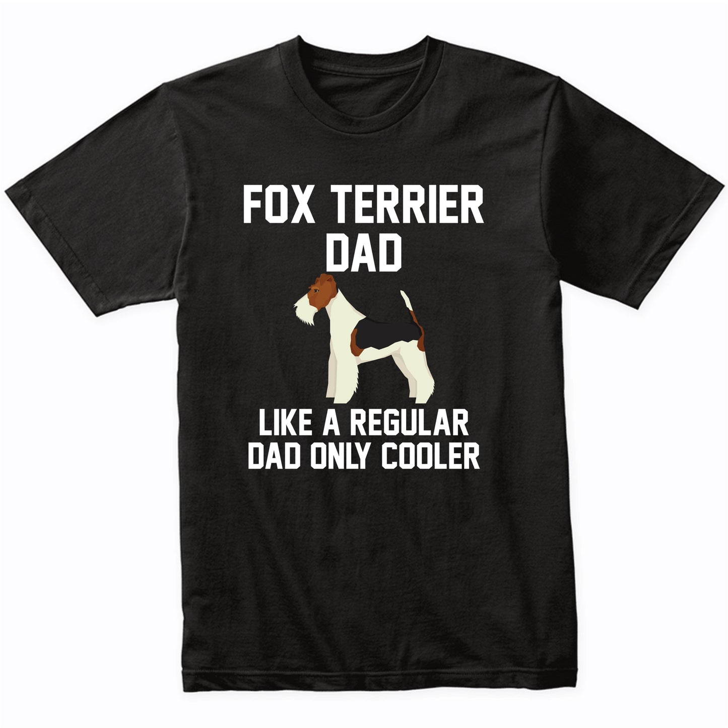 Fox Terrier Shirt - Funny Fox Terrier Dad T-Shirt