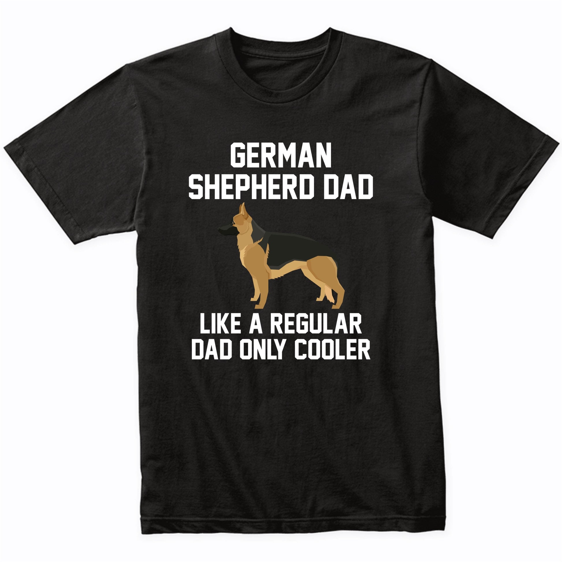 German Shepherd Shirt - Funny German Shepherd Dad T-Shirt