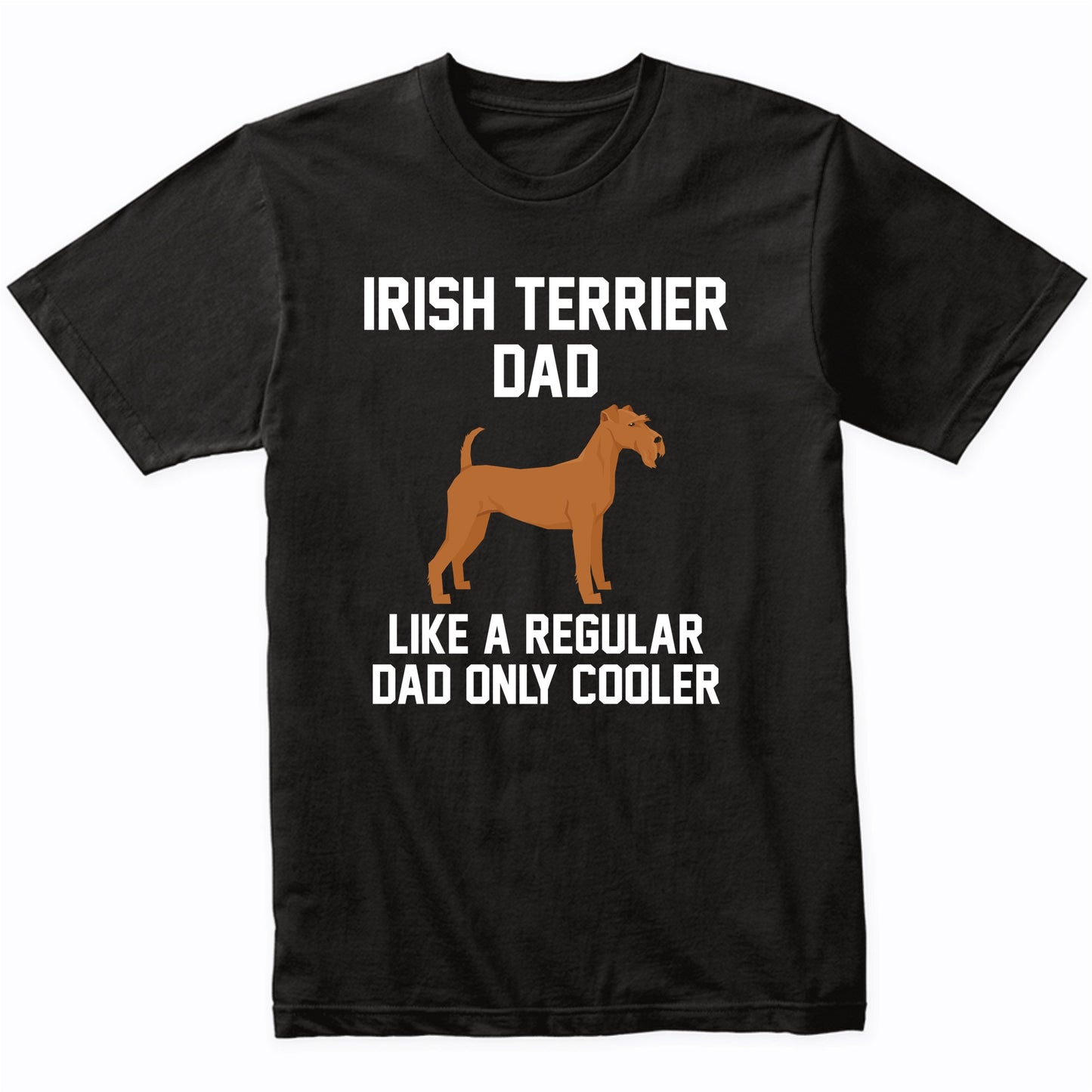 Irish Terrier Shirt - Funny Irish Terrier Dad T-Shirt