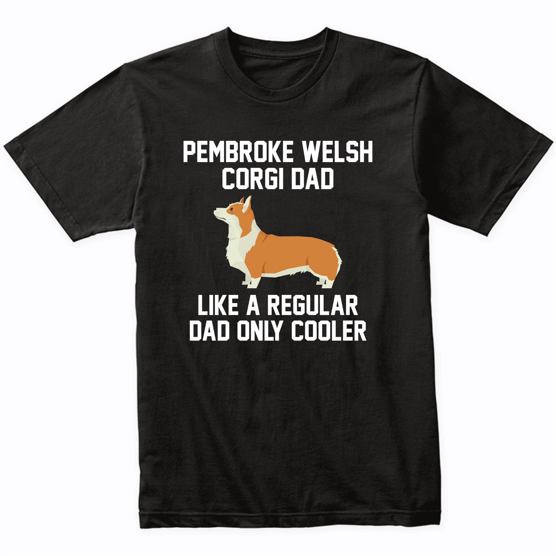 Pembroke Welsh Corgi Shirt - Funny Pembroke Welsh Corgi Dad T-Shirt