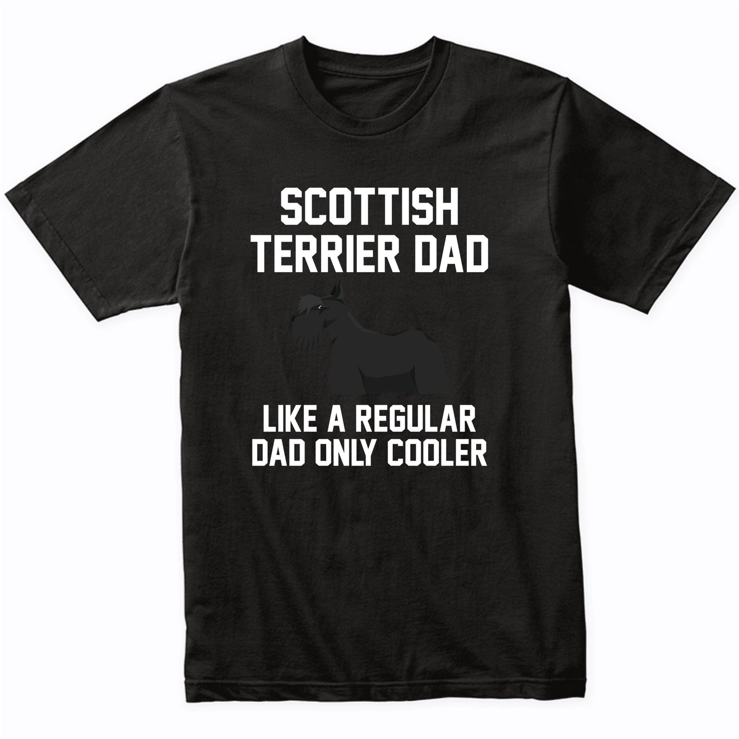 Scottish Terrier Shirt - Funny Scottish Terrier Dad T-Shirt