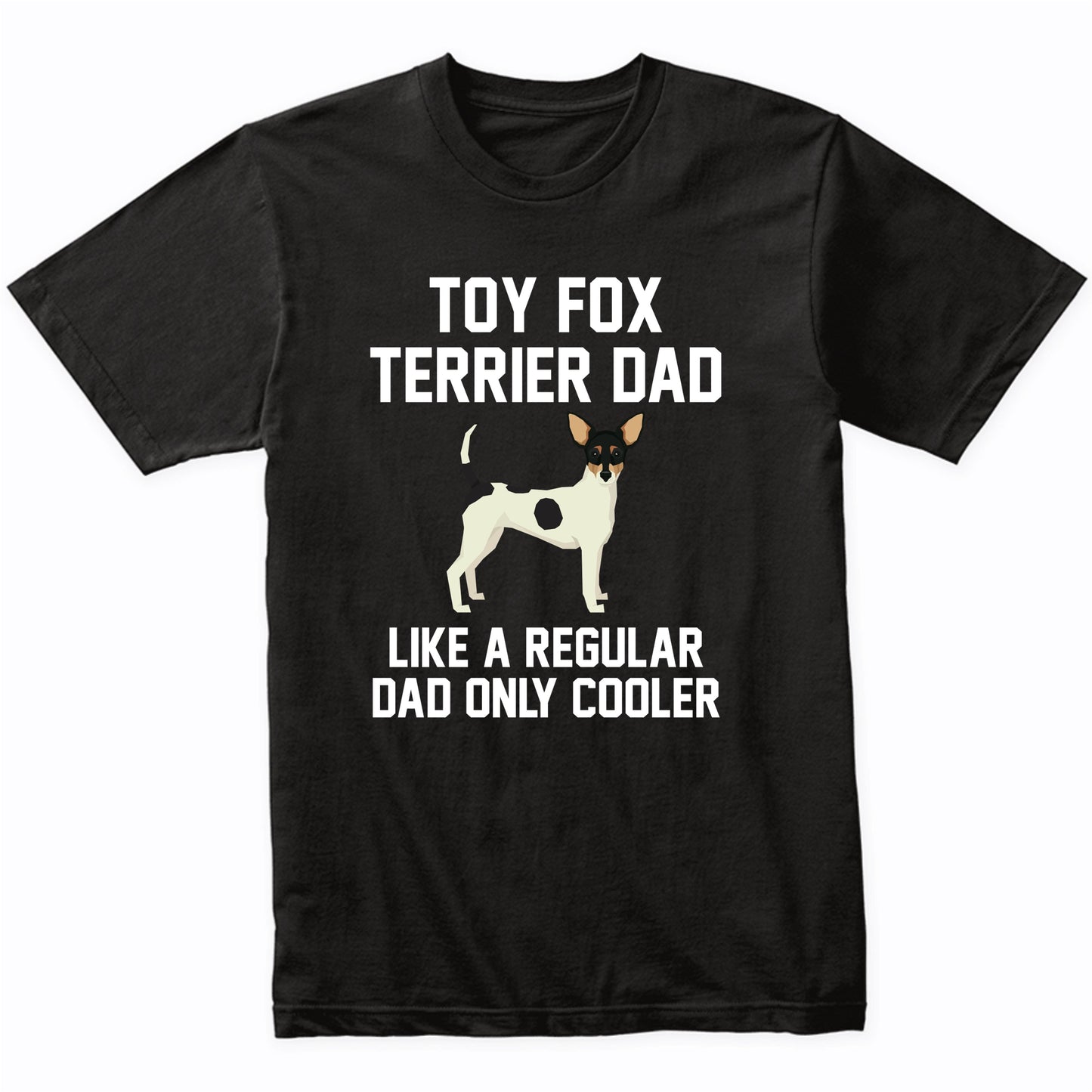 Toy Fox Terrier Shirt - Funny Toy Fox Terrier Dad T-Shirt