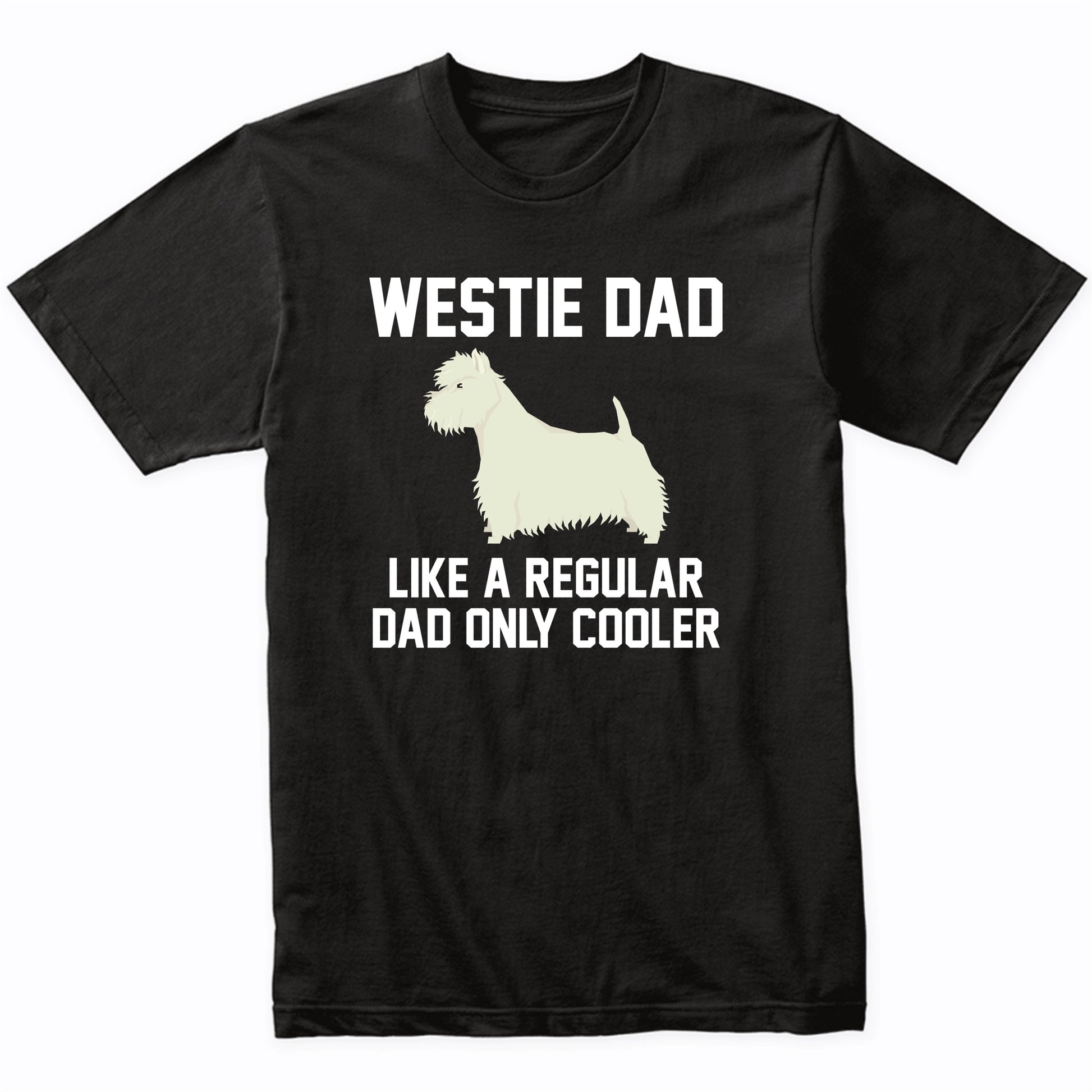 Westie Shirt - Funny Westie Dad T-Shirt