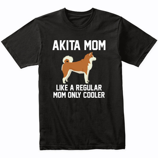 Akita Shirt - Funny Akita Mom T-Shirt