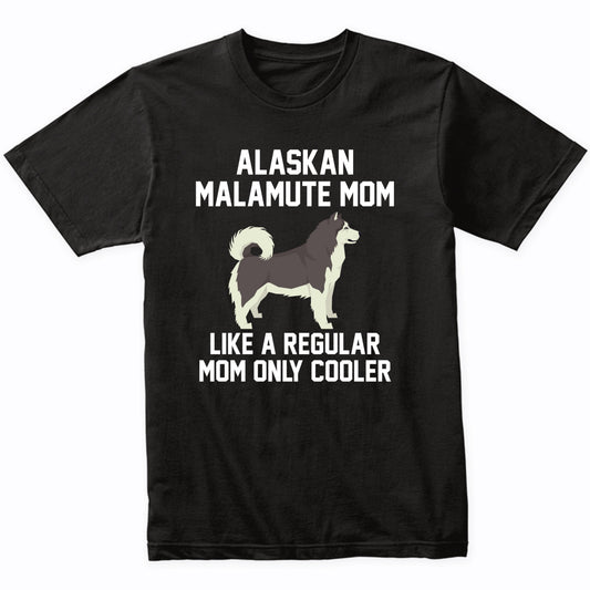 Alaskan Malamute Shirt - Funny Alaskan Malamute Mom T-Shirt