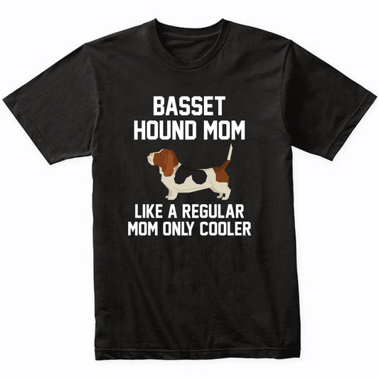 Basset Hound Shirt - Funny Basset Hound Mom T-Shirt