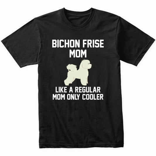 Bichon Frise Shirt - Funny Bichon Frise Mom T-Shirt