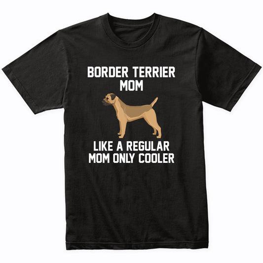Border Terrier Shirt - Funny Border Terrier Mom T-Shirt