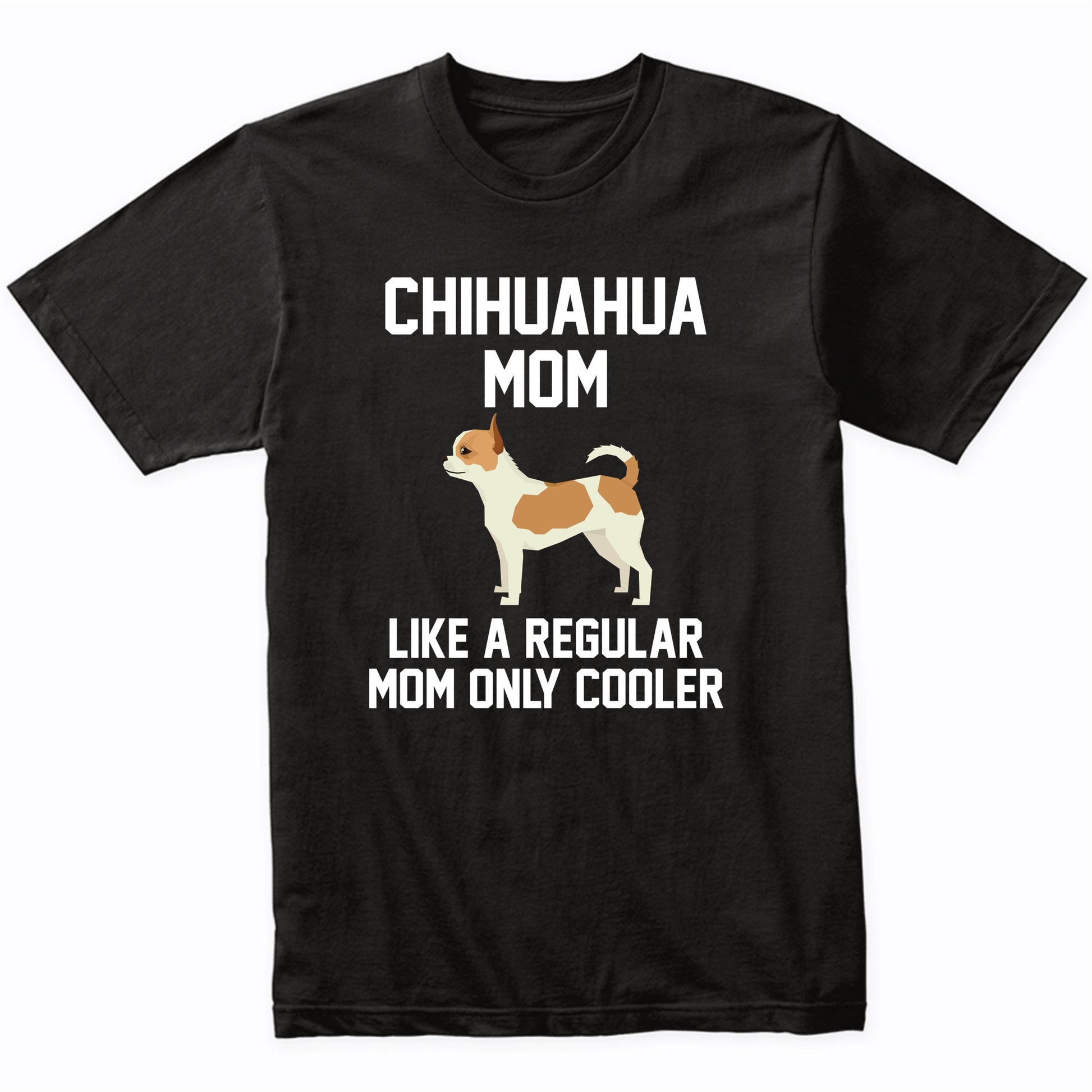 Chihuahua Shirt - Funny Chihuahua Mom T-Shirt