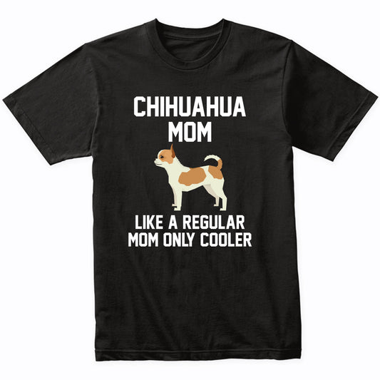 Chihuahua Shirt - Funny Chihuahua Mom T-Shirt