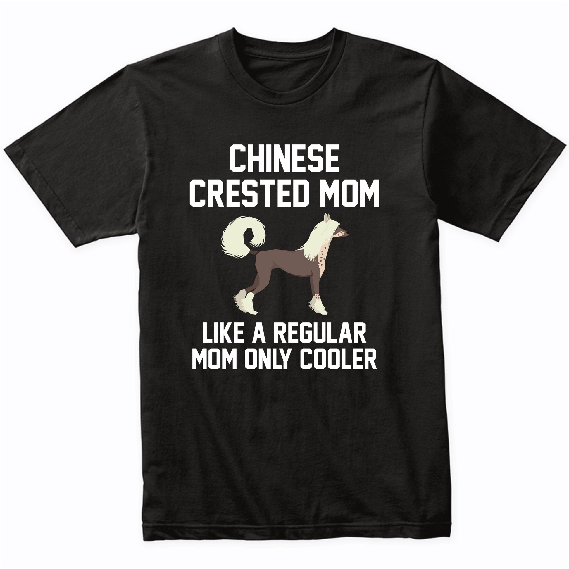 Chinese Crested Shirt - Funny Chinese Crested Mom T-Shirt