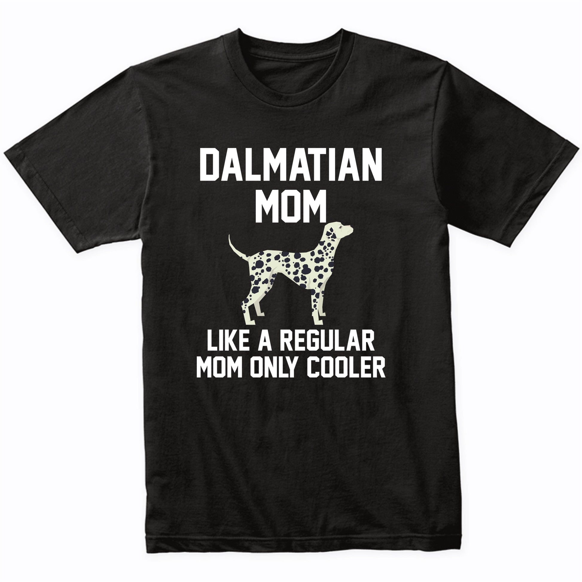 Dalmatian Shirt - Funny Dalmatian Mom T-Shirt