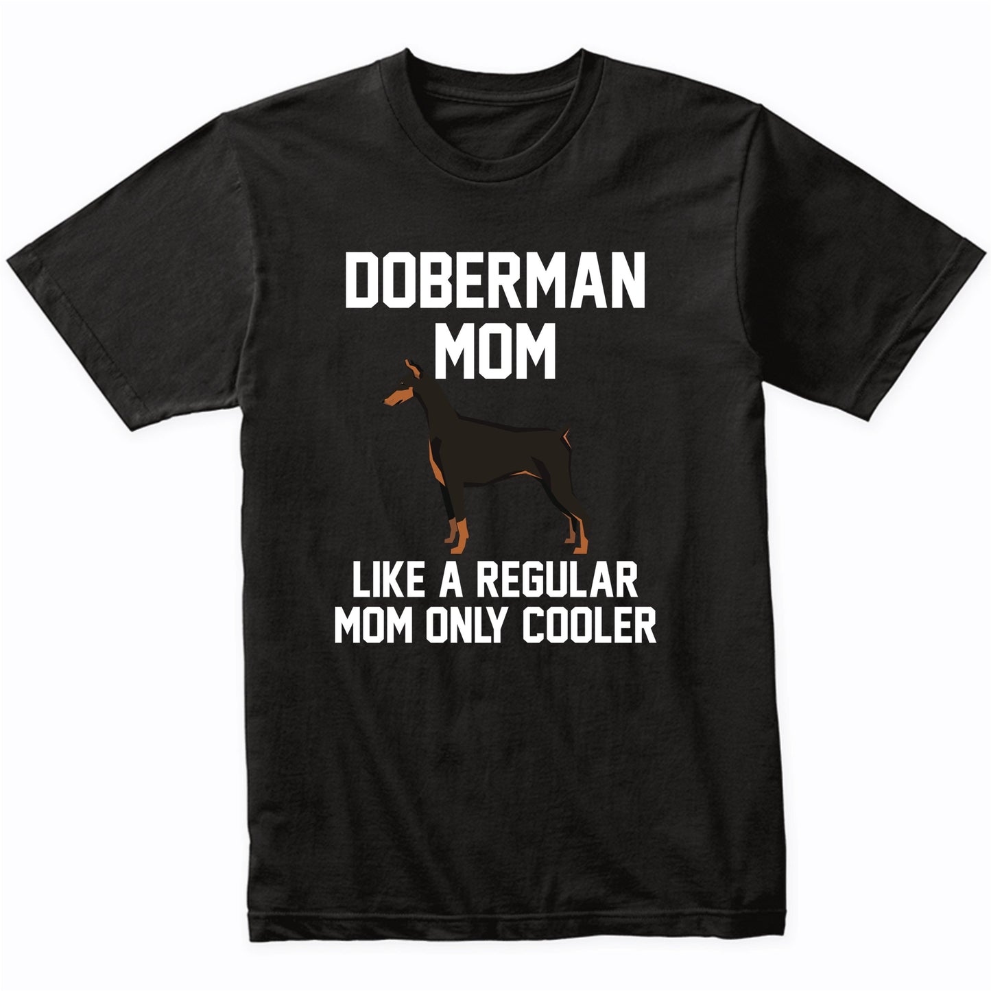 Doberman Shirt - Funny Doberman Mom T-Shirt