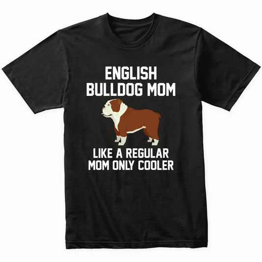 English Bulldog Shirt - Funny English Bulldog Mom T-Shirt