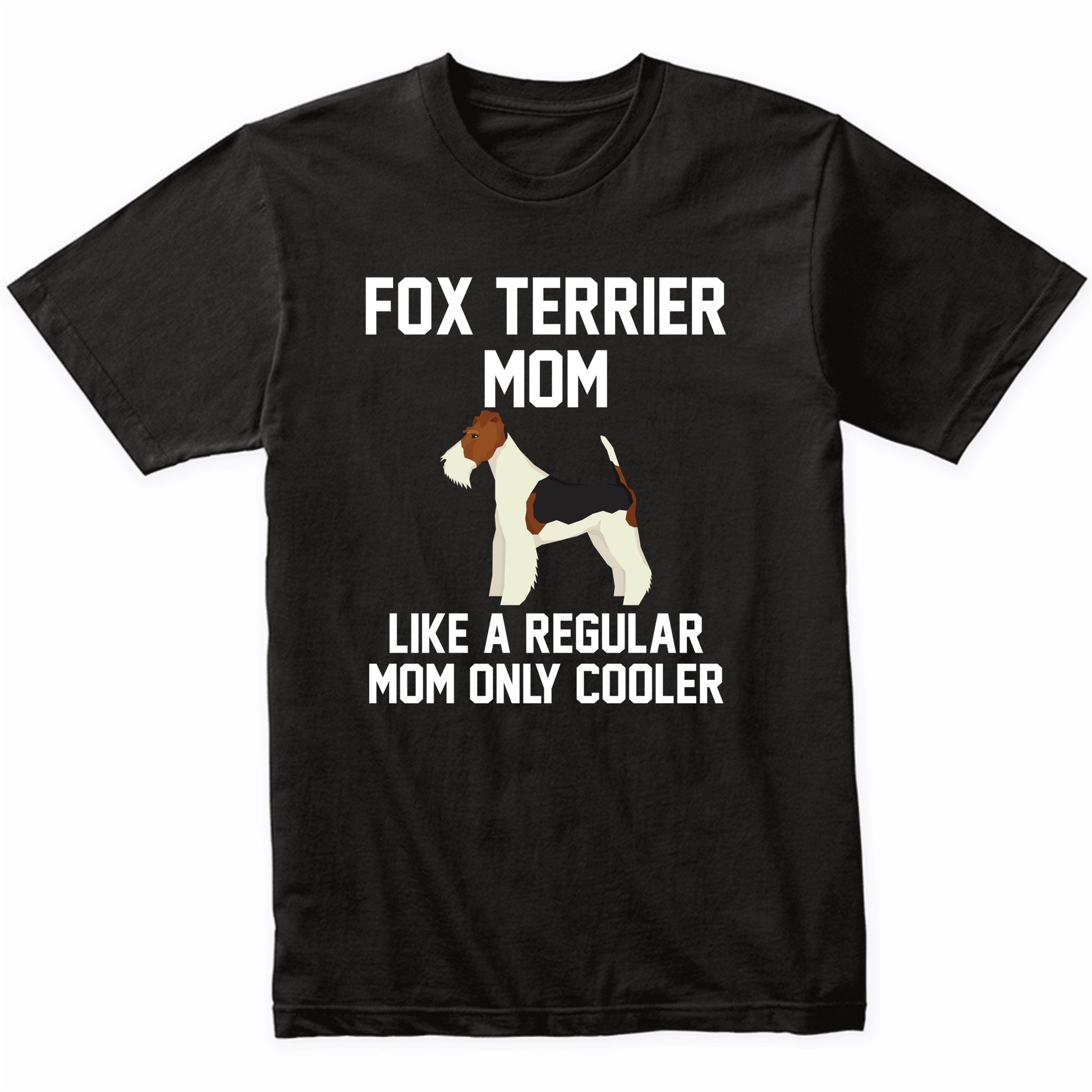 Fox Terrier Shirt - Funny Fox Terrier Mom T-Shirt