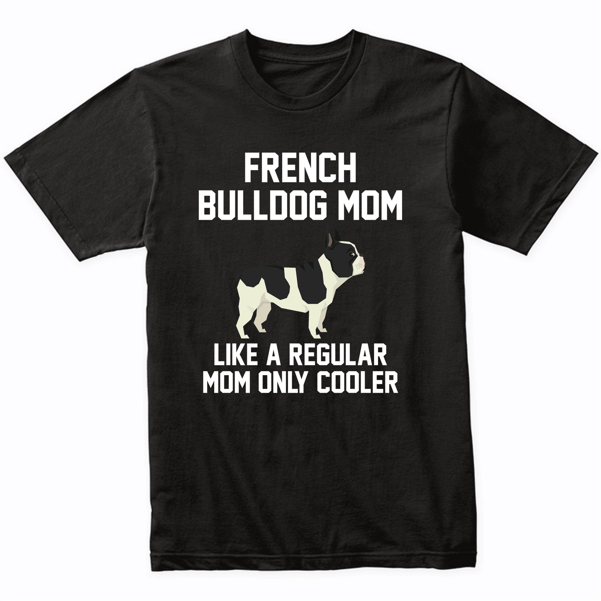 French Bulldog Shirt - Funny French Bulldog Mom T-Shirt