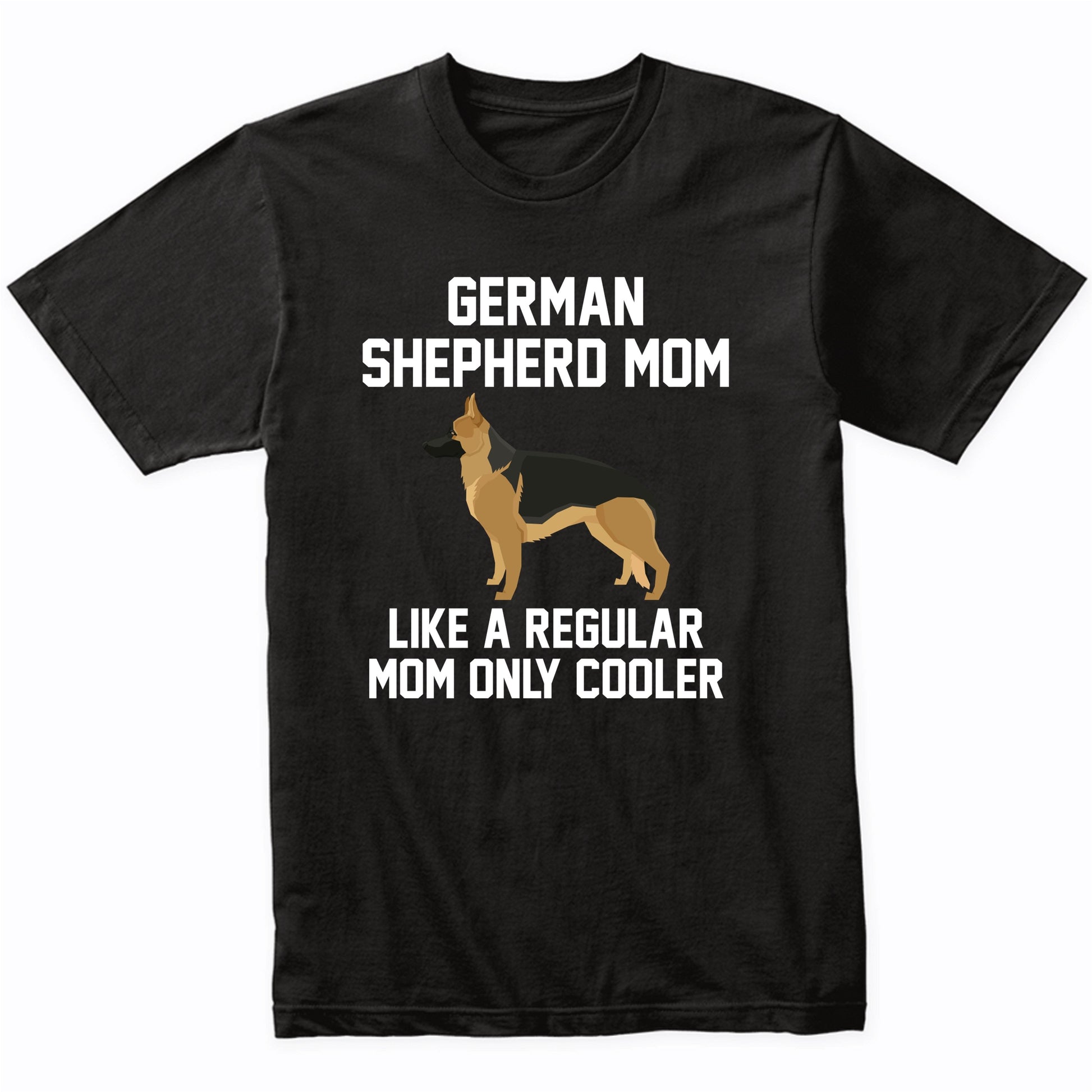 German Shepherd Shirt - Funny German Shepherd Mom T-Shirt