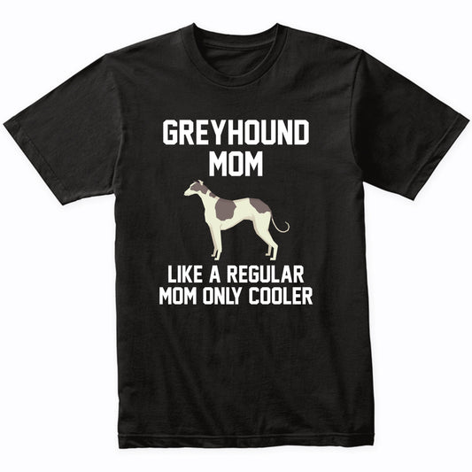 Greyhound Shirt - Funny Greyhound Mom T-Shirt