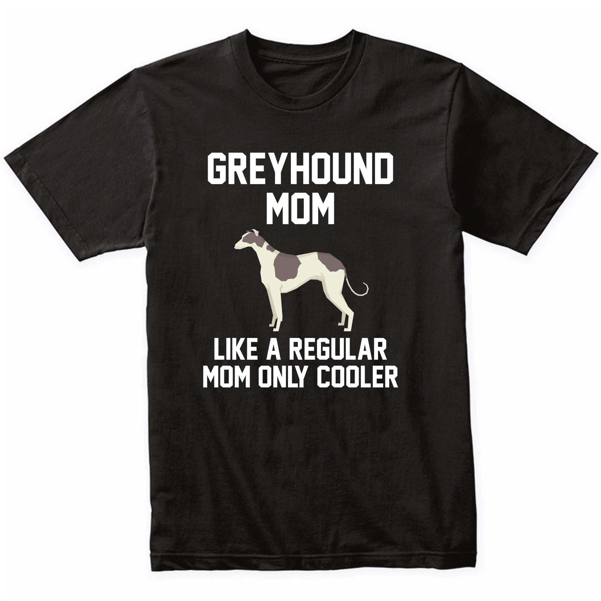 Greyhound Shirt - Funny Greyhound Mom T-Shirt
